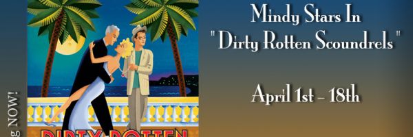 Next Month in April: Dirty Rotten Scoundrels